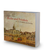 Berlin und Potsdam zur Zeit Friedrichs des Großen, Nicolai Verlag 2012 ()